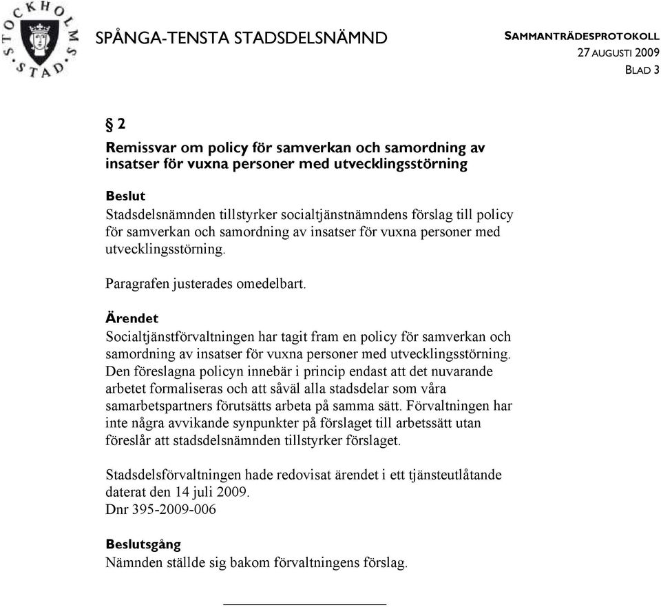 Socialtjänstförvaltningen har tagit fram en policy för samverkan och samordning av insatser för vuxna personer med utvecklingsstörning.