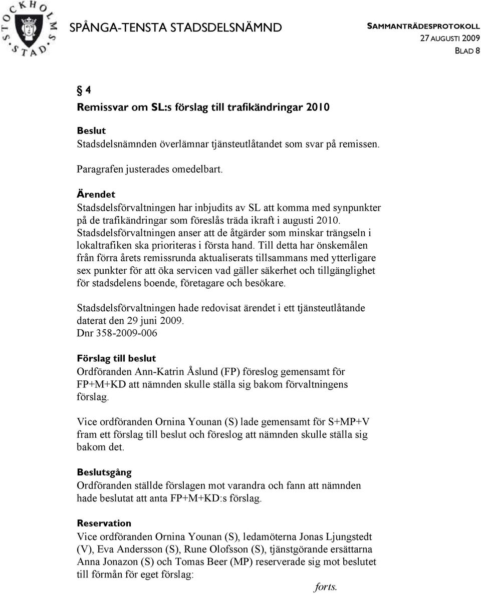 Stadsdelsförvaltningen anser att de åtgärder som minskar trängseln i lokaltrafiken ska prioriteras i första hand.