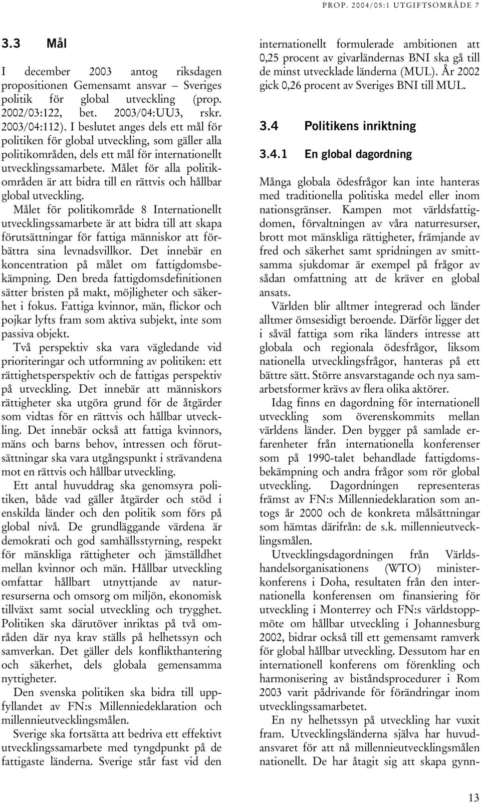 Målet för alla politikområden är att bidra till en rättvis och hållbar global utveckling.