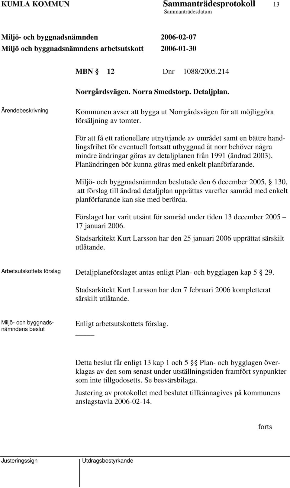 Planändringen bör kunna göras med enkelt planförfarande.