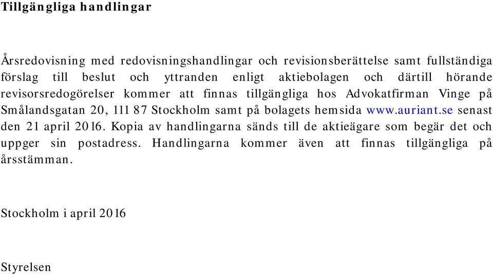 Smålandsgatan 20, 111 87 Stockholm samt på bolagets hemsida www.auriant.se senast den 21 april 2016.