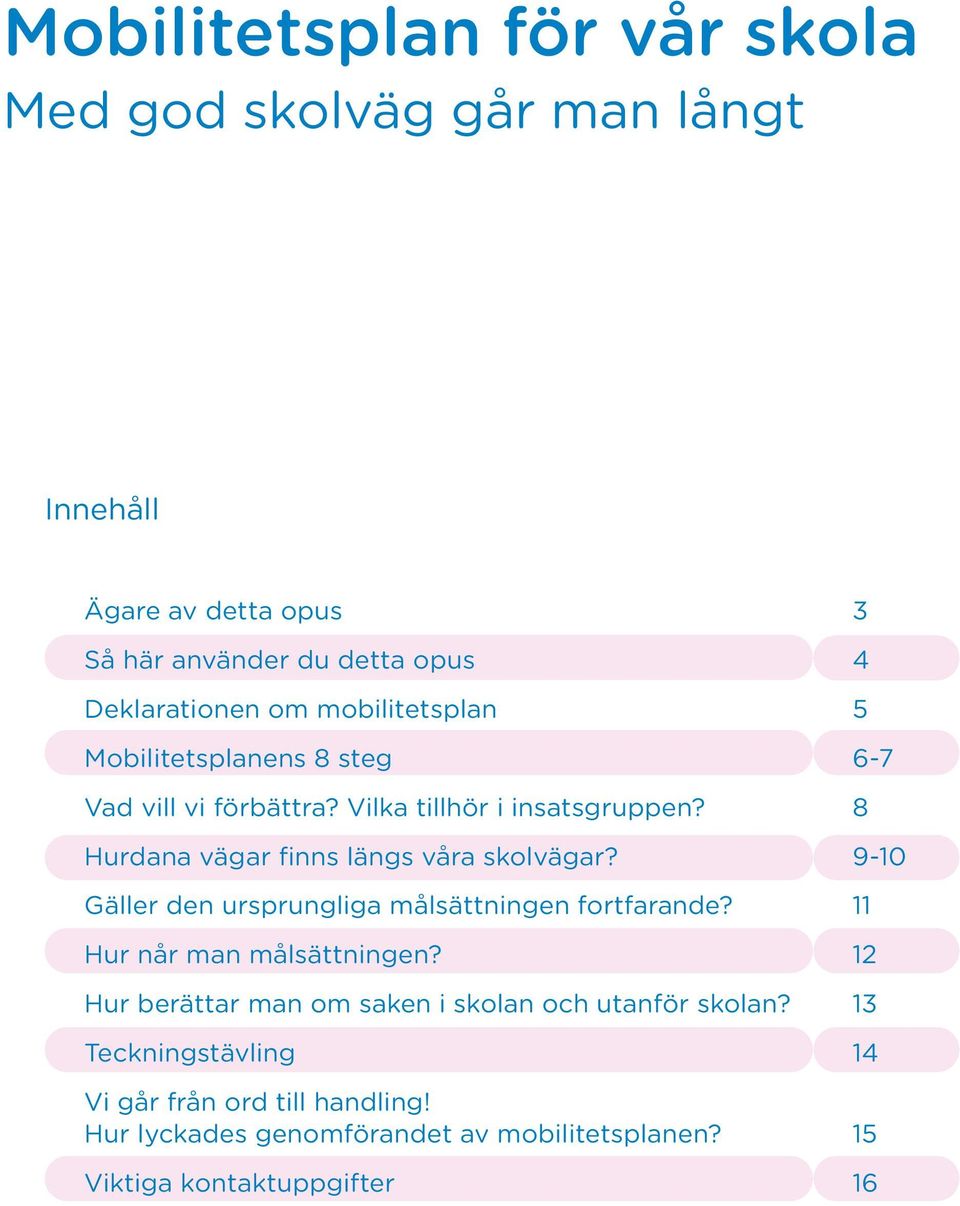 8 Hurdana vägar finns längs våra skolvägar? 9-10 Gäller den ursprungliga målsättningen fortfarande? 11 Hur når man målsättningen?