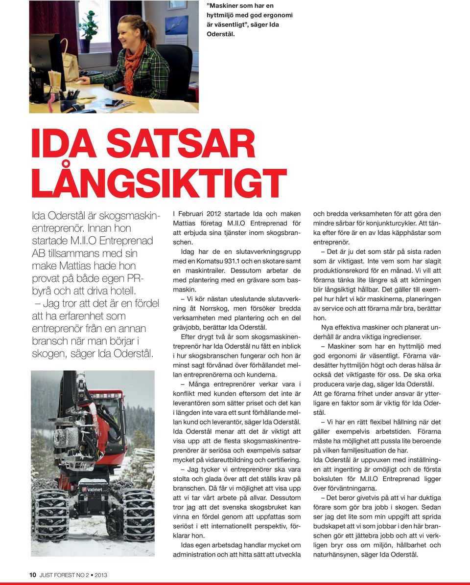 Jag tror att det är en fördel att ha erfarenhet som entreprenör från en annan bransch när man börjar i skogen, säger Ida Oderstål. I Februari 2012 startade Ida och maken Mattias företag M.II.