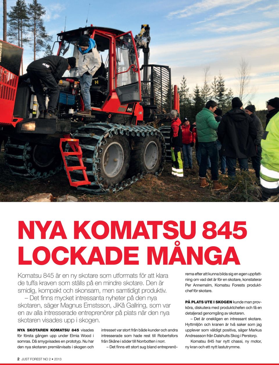 NYA SKOTAREN KOMATSU 845 visades för första gången upp under Elmia Wood i somras. Då smygvisades en prototyp.