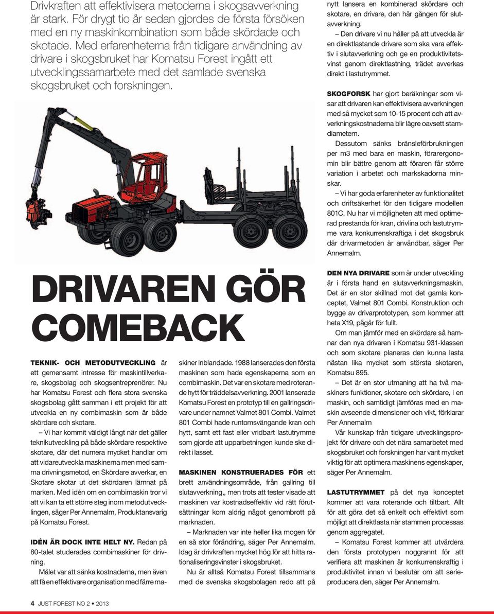DRIVAREN GÖR COMEBACK TEKNIK- OCH METODUTVECKLING är ett gemensamt intresse för maskintillverkare, skogsbolag och skogsentreprenörer.