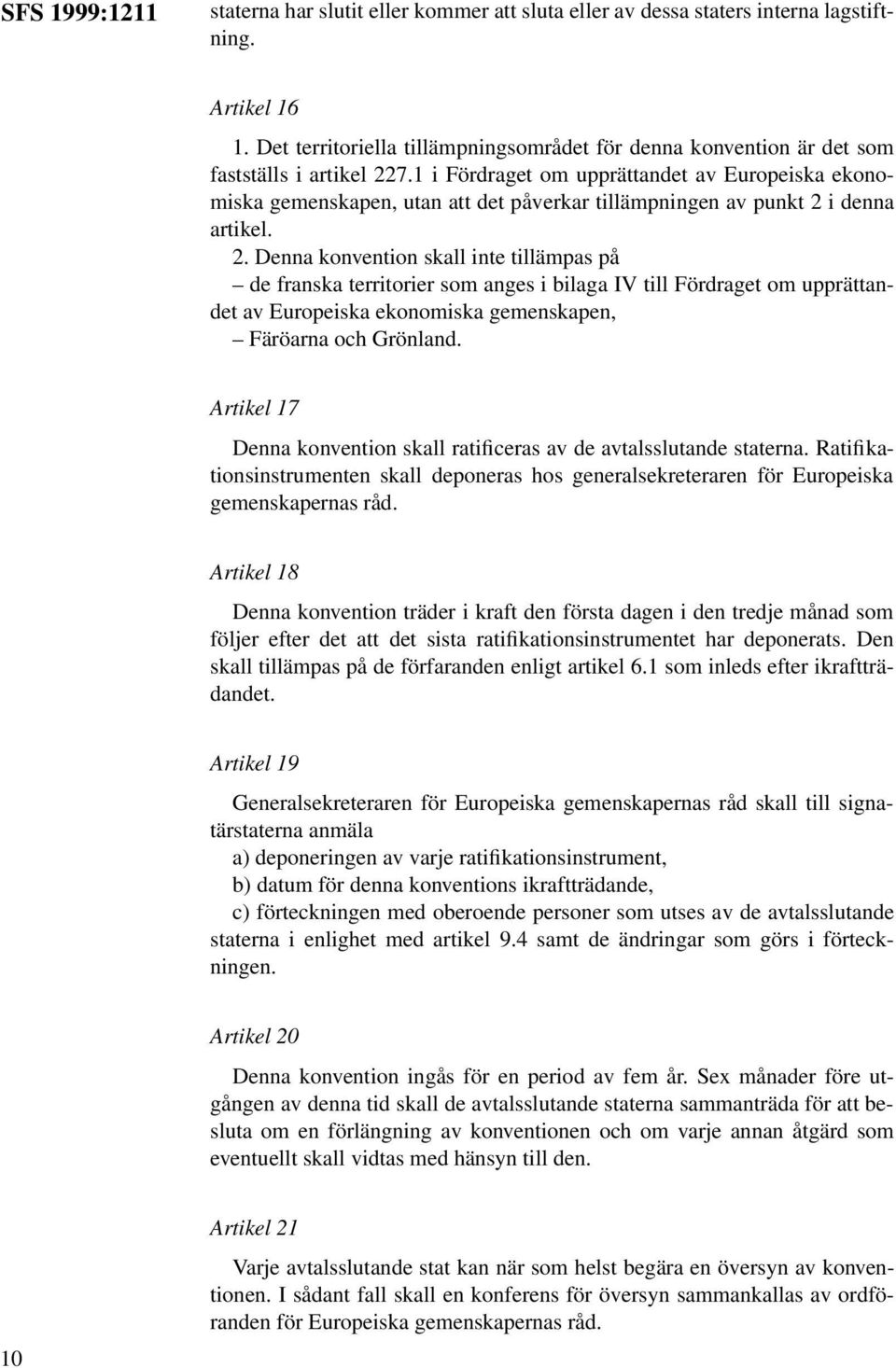 1 i Fördraget om upprättandet av Europeiska ekonomiska gemenskapen, utan att det påverkar tillämpningen av punkt 2 