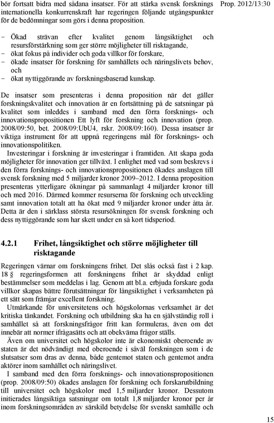 insatser för forskning för samhällets och näringslivets behov, och - ökat nyttiggörande av forskningsbaserad kunskap.