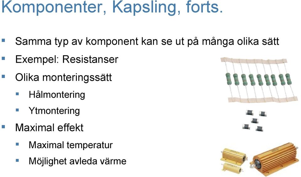 Exempel: Resistanser Olika monteringssätt