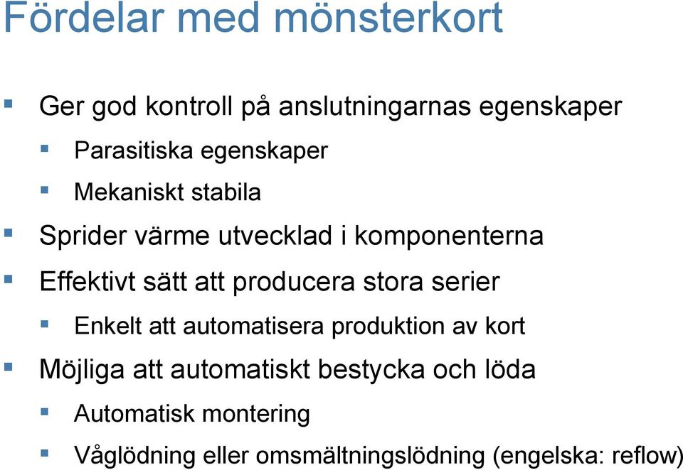 producera stora serier Enkelt att automatisera produktion av kort Möjliga att automatiskt