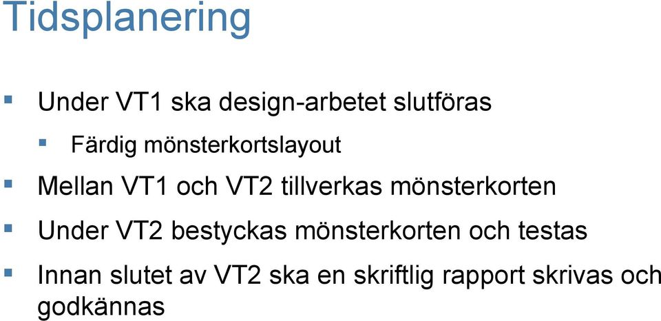 mönsterkorten Under VT2 bestyckas mönsterkorten och testas