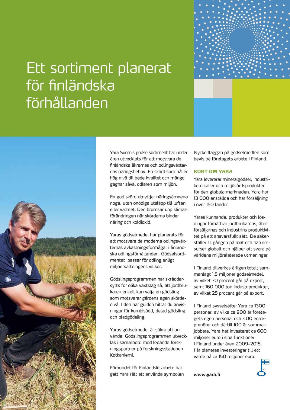 Den bromsar upp klimatförändringen när skördarna binder näring och koldioxid.