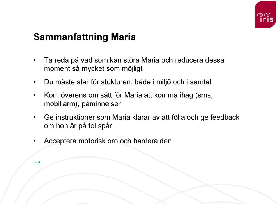 sätt för Maria att komma ihåg (sms, mobillarm), påminnelser Ge instruktioner som Maria