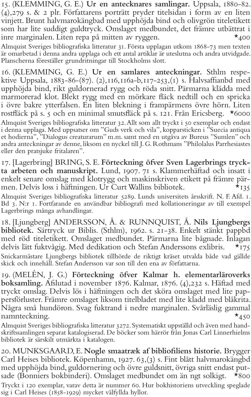 *400 Almquist Sveriges bibliografiska litteratur 31. Första upplagan utkom 1868-73 men texten är omarbetad i denna andra upplaga och ett antal artiklar är uteslutna och andra utvidgade.