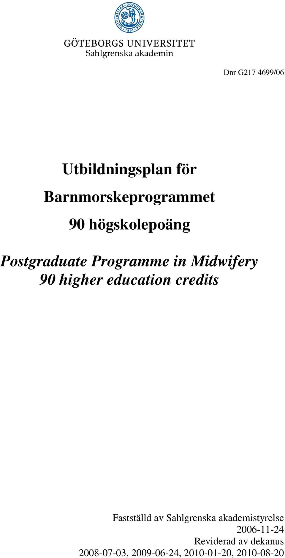 Midwifery 90 higher education credits Fastställd av Sahlgrenska
