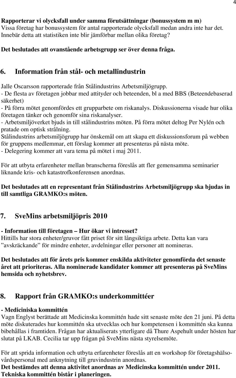 Information från stål- och metallindustrin Jalle Oscarsson rapporterade från Stålindustrins Arbetsmiljögrupp.