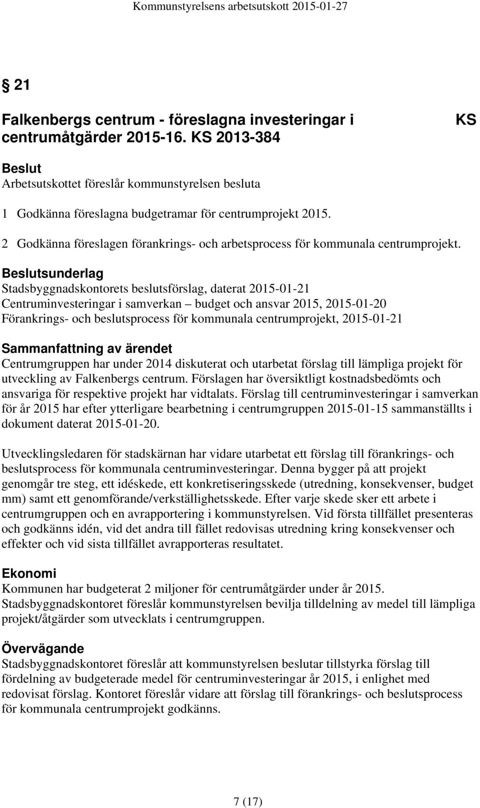 2 Godkänna föreslagen förankrings- och arbetsprocess för kommunala centrumprojekt.