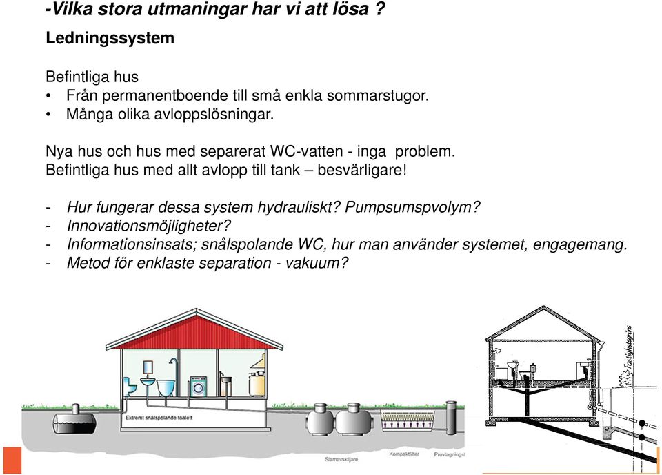 Befintliga hus med allt avlopp till tank besvärligare! - Hur fungerar dessa system hydrauliskt? Pumpsumspvolym?
