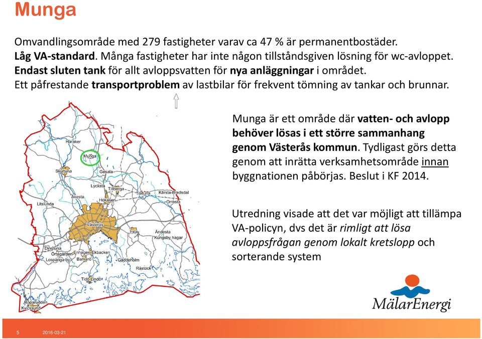 Munga är ett område där vatten-och avlopp behöver lösas i ett större sammanhang genom Västerås kommun.
