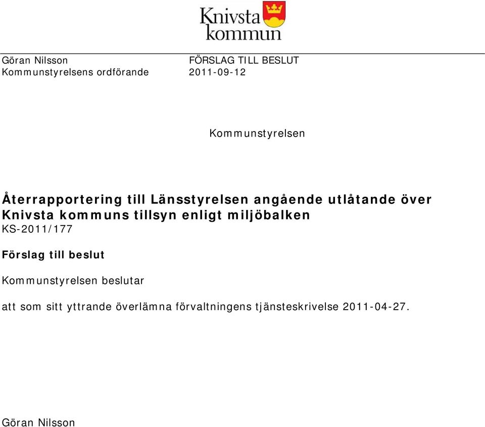 kommuns tillsyn enligt miljöbalken KS-2011/177 Förslag till beslut Kommunstyrelsen