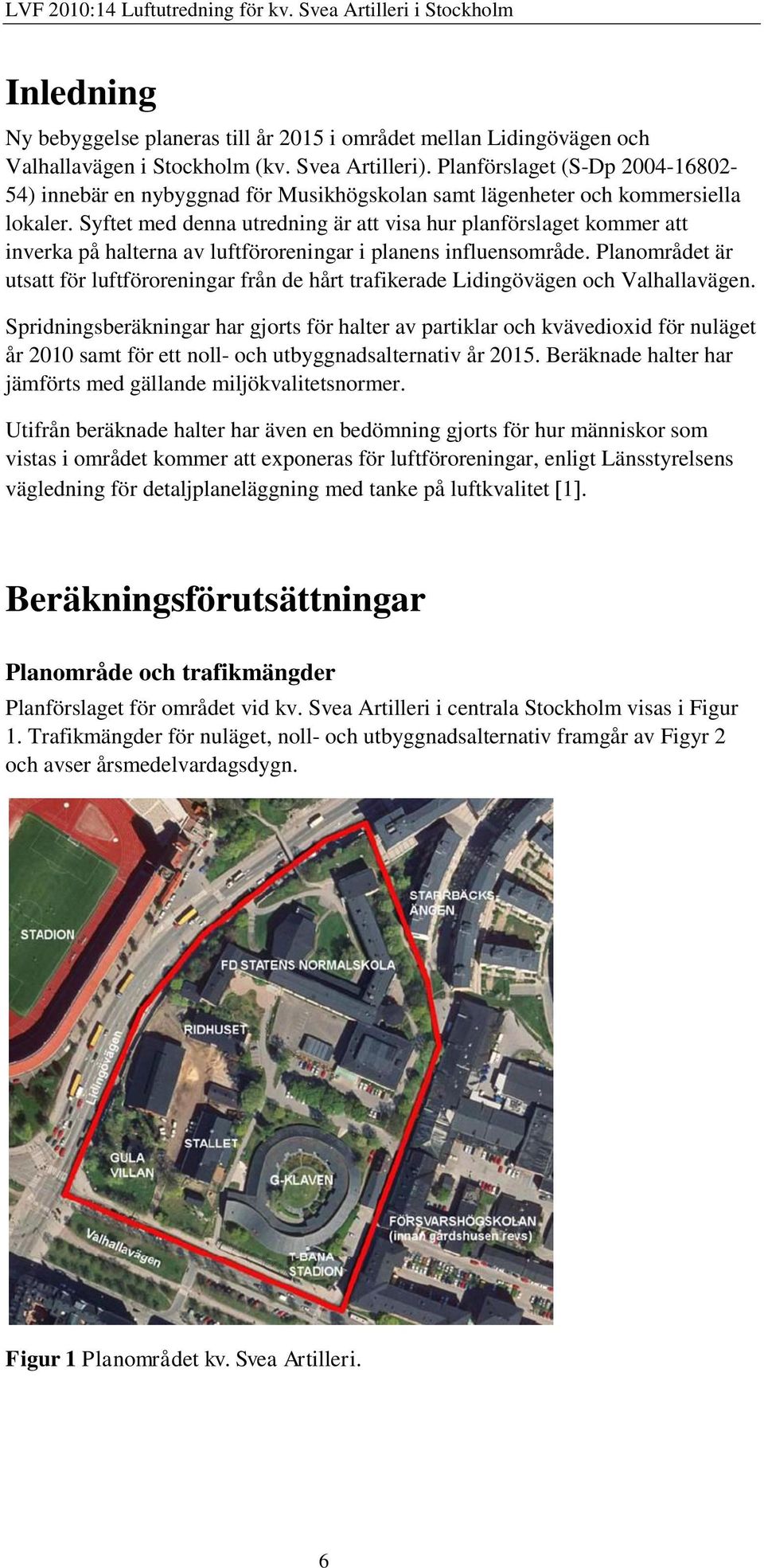 Syftet med denna utredning är att visa hur planförslaget kommer att inverka på halterna av luftföroreningar i planens influensområde.