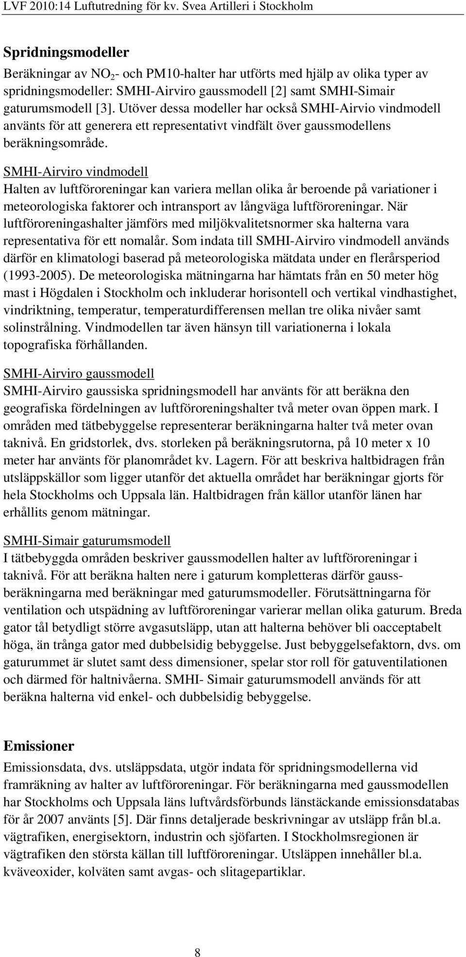 SMHI-Airviro vindmodell Halten av luftföroreningar kan variera mellan olika år beroende på variationer i meteorologiska faktorer och intransport av långväga luftföroreningar.