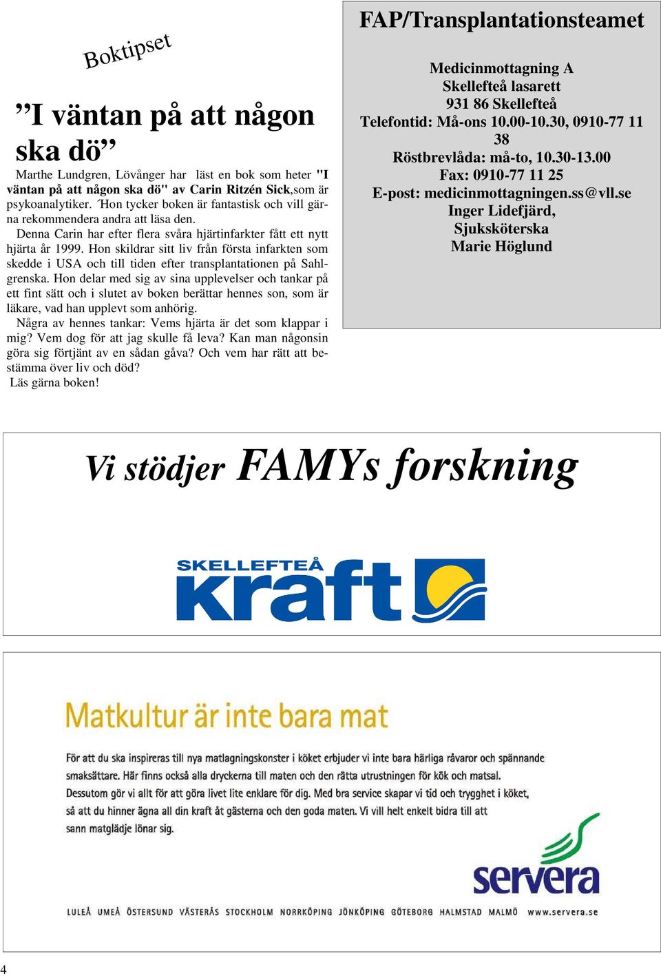 Hon skildrar sitt liv från första infarkten som skedde i USA och till tiden efter transplantationen på Sahlgrenska.