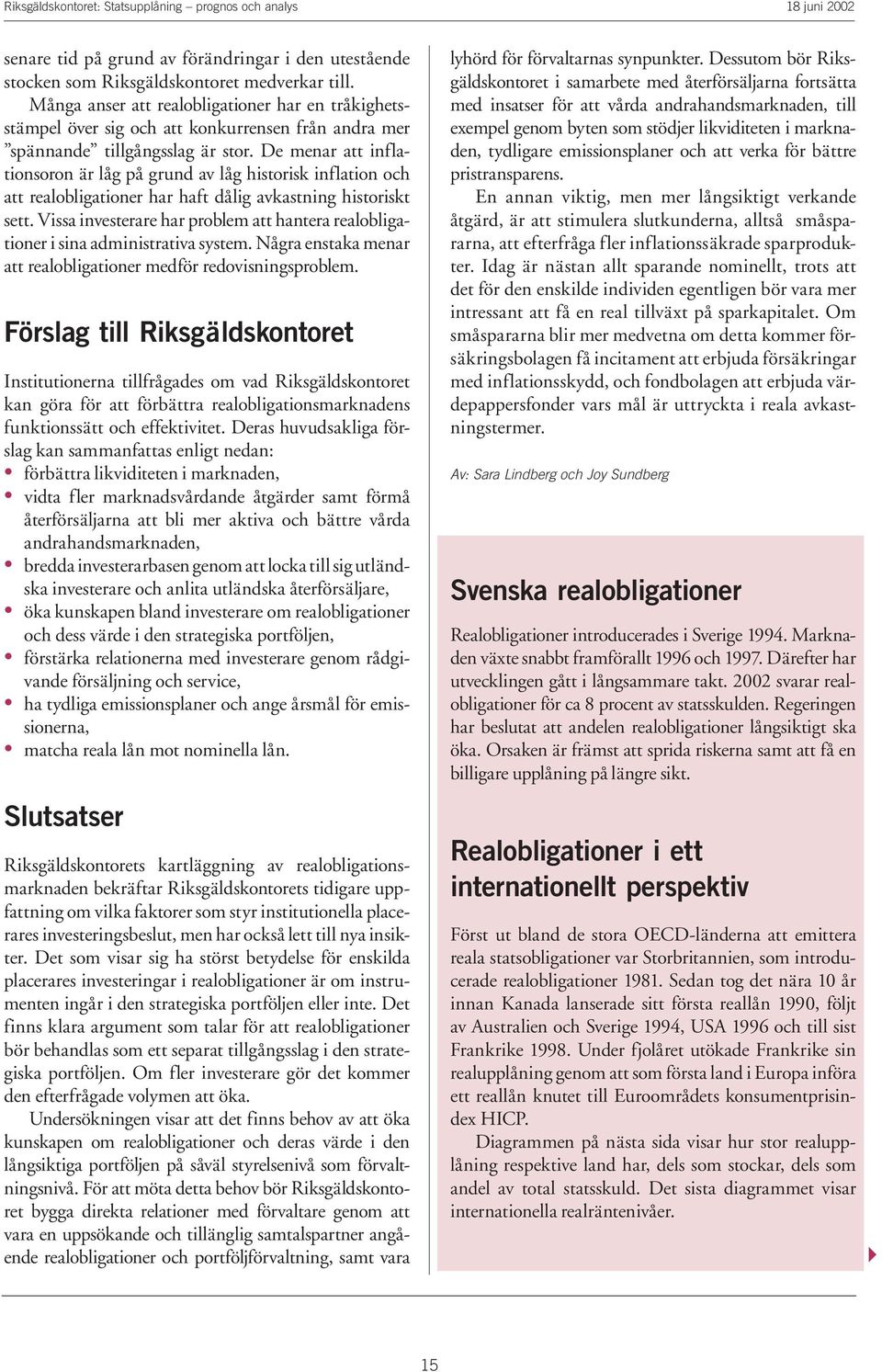 De menar att inflationsoron är låg på grund av låg historisk inflation och att realobligationer har haft dålig avkastning historiskt sett.