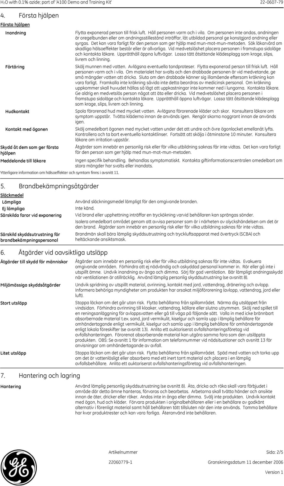 Flytta exponerad person till frisk luft. Håll personen varm och i vila.