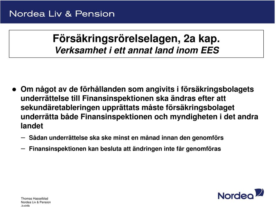 underrättelse till Finansinspektionen ska ändras efter att sekundäretableringen upprättats måste