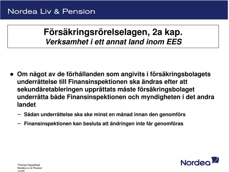 underrättelse till Finansinspektionen ska ändras efter att sekundäretableringen upprättats måste