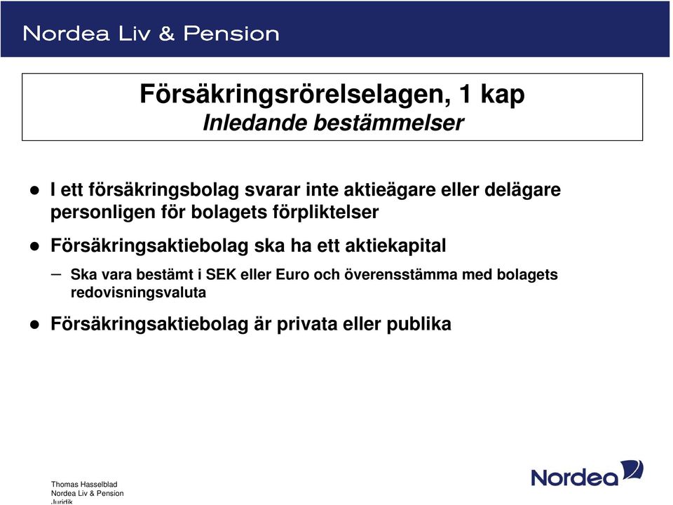 Försäkringsaktiebolag ska ha ett aktiekapital Ska vara bestämt i SEK eller Euro