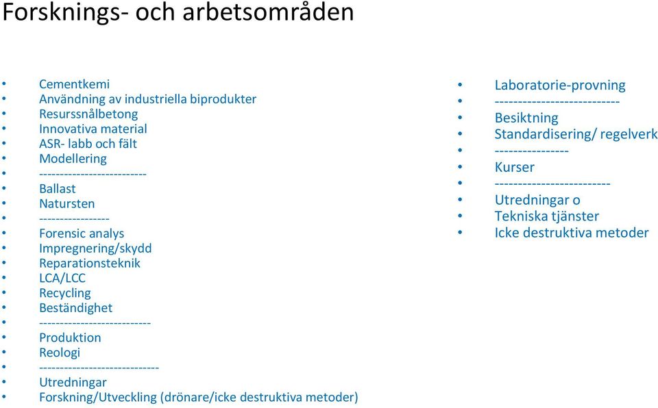 --------------------------- Produktion Reologi ----------------------------- Utredningar Forskning/Utveckling (drönare/icke destruktiva metoder)