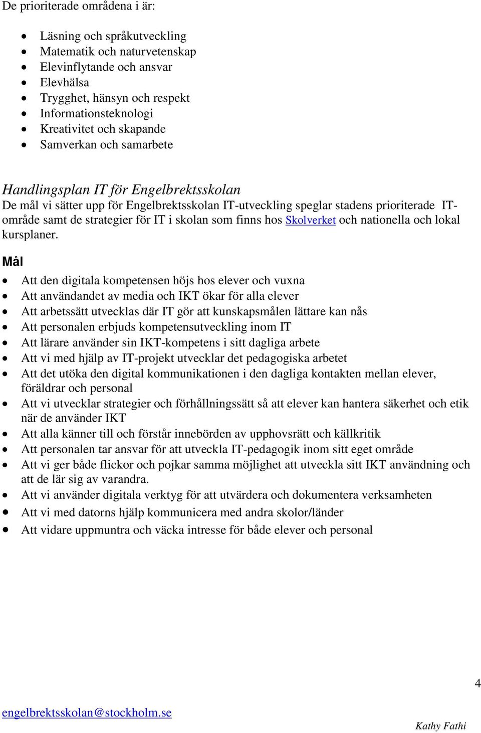 finns hos Skolverket och nationella och lokal kursplaner.