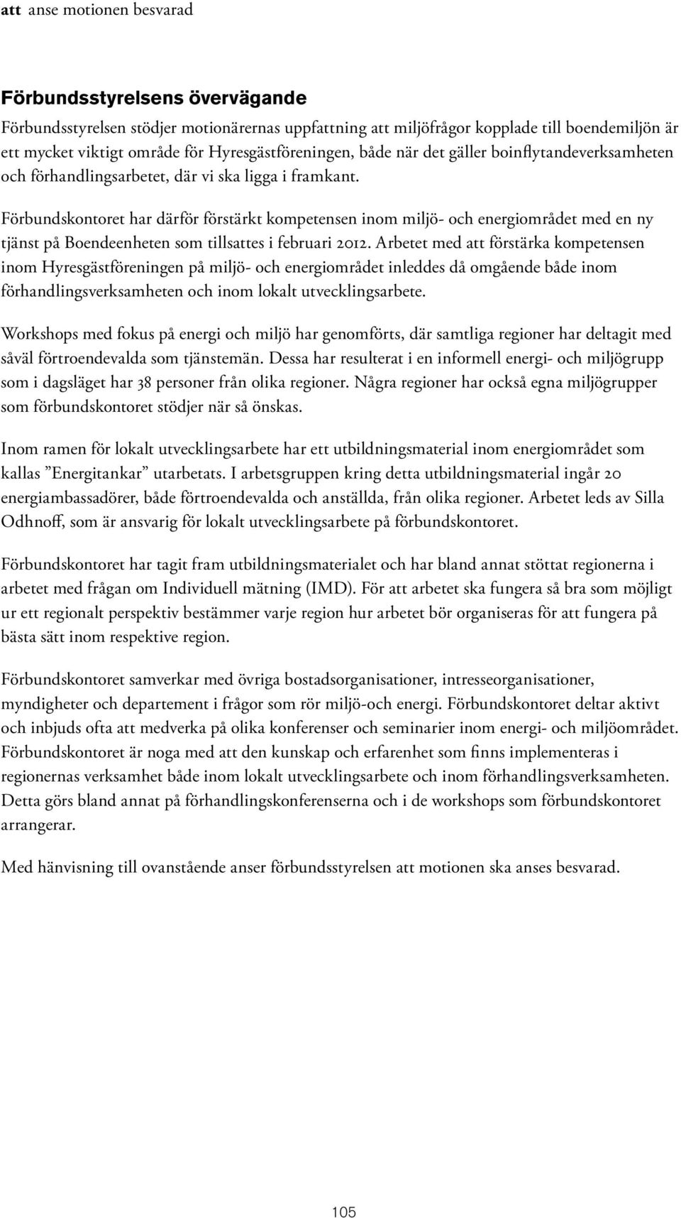 Förbundskontoret har därför förstärkt kompetensen inom miljö- och energiområdet med en ny tjänst på Boendeenheten som tillsattes i februari 2012.