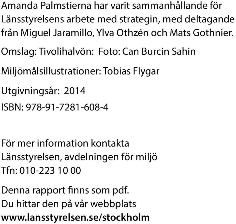 Omslag: Tivolihalvön: Foto: Can Burcin Sahin Miljömålsillustrationer: Tobias Flygar Utgivningsår: 2014 ISBN: