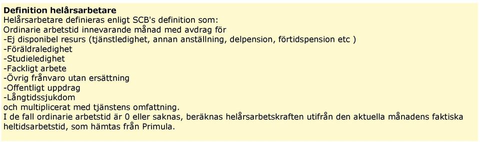 arbete -Övrig frånvaro utan ersättning -Offentligt uppdrag -Långtidssjukdom och multiplicerat med tjänstens omfattning.