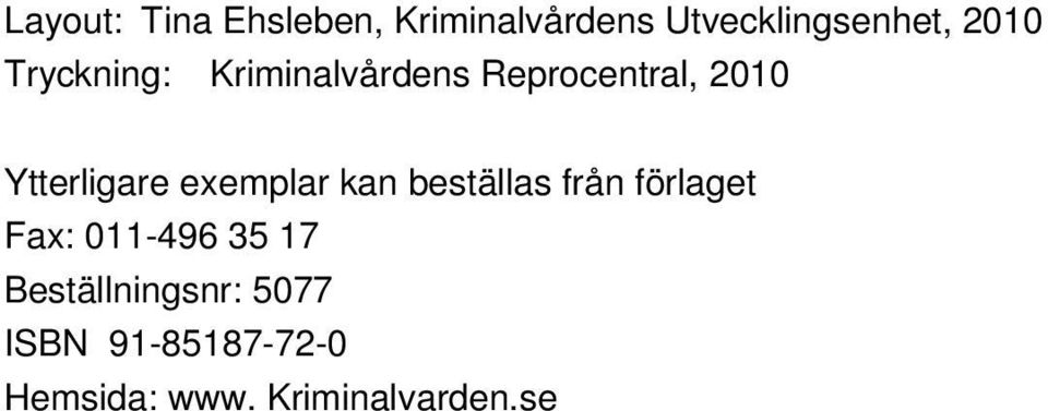 exemplar kan beställas från förlaget Fax: 011-496 35 17