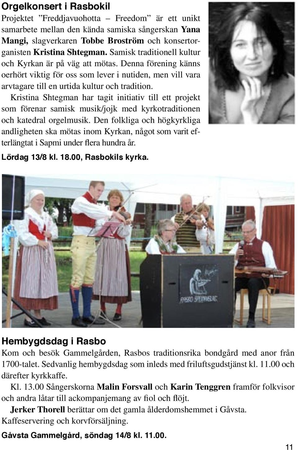 Kristina Shtegman har tagit initiativ till ett projekt som förenar samisk musik/jojk med kyrkotraditionen och katedral orgelmusik.