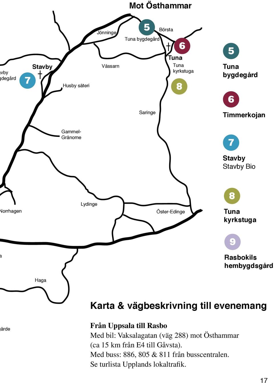 Rasbokils hembygdsgård Haga Karta & vägbeskrivning till evenemang ärde Från Uppsala till Rasbo Med bil: Vaksalagatan (väg