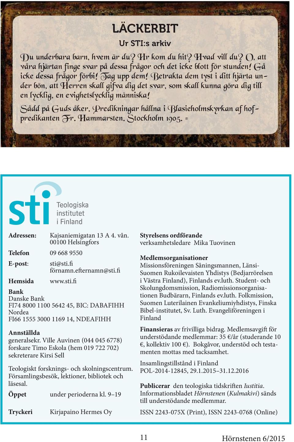 Predikningar hållna i Blasieholmskyrkan af hofpredikanten Fr. Hammarsten. Stockholm 1905. = Adressen: Telefon 09 668 9550 E-post: Hemsida Kajsaniemigatan 13 A 4. vån. 00100 Helsingfors sti@sti.