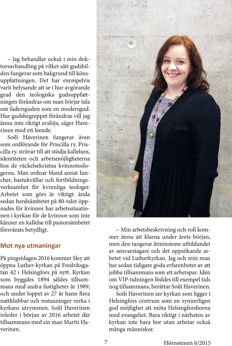 Hur gudsbegreppet förändras vill jag ännu inte riktigt avslöja, säger Haverinen med ett leende. Soili Haverinen fungerar även som ordförande för Priscilla ry.