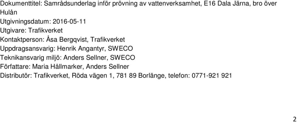 Uppdragsansvarig: Henrik Angantyr, SWECO Teknikansvarig miljö: Anders Sellner, SWECO Författare: