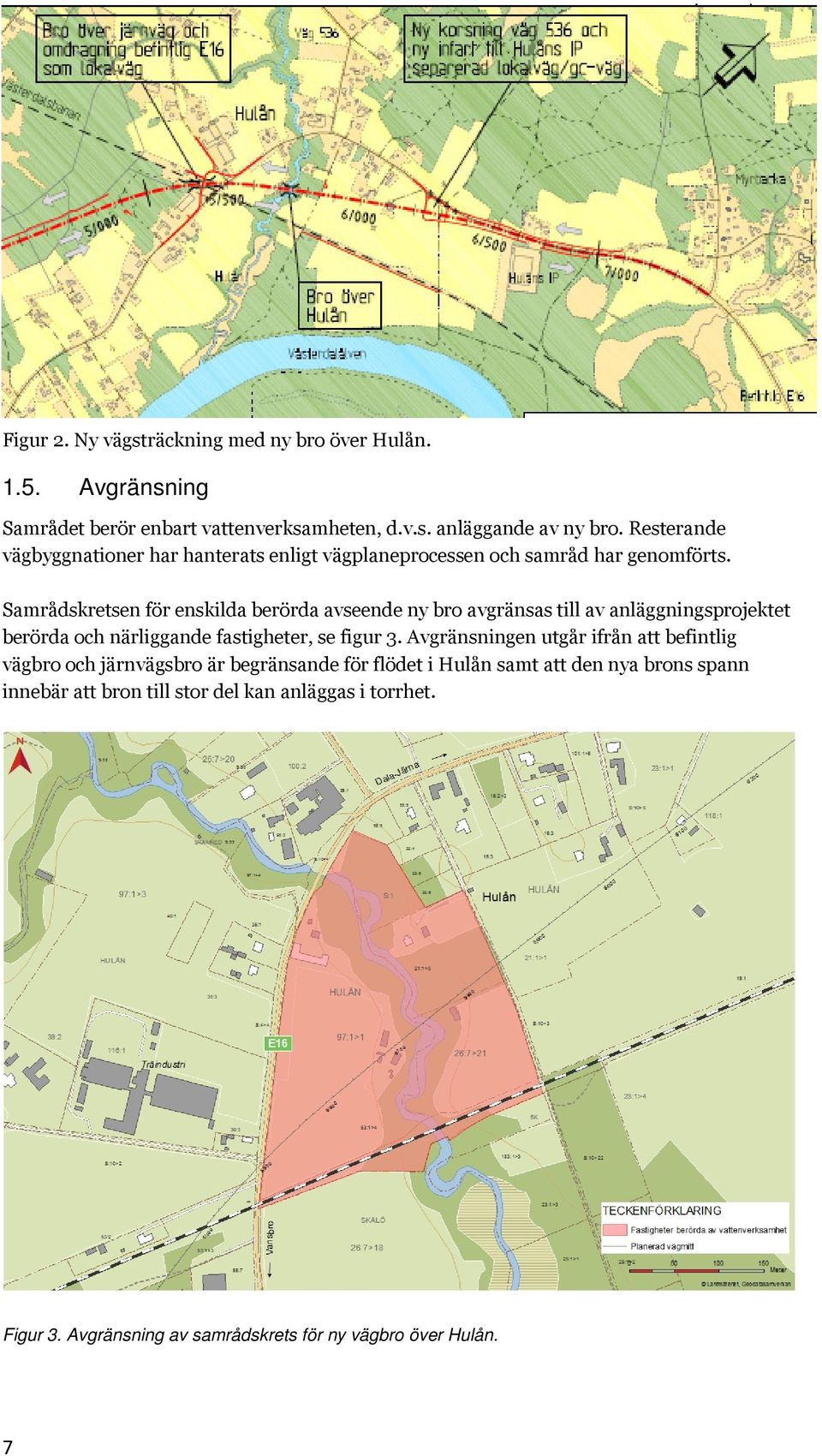 Samrådskretsen för enskilda berörda avseende ny bro avgränsas till av anläggningsprojektet berörda och närliggande fastigheter, se figur 3.