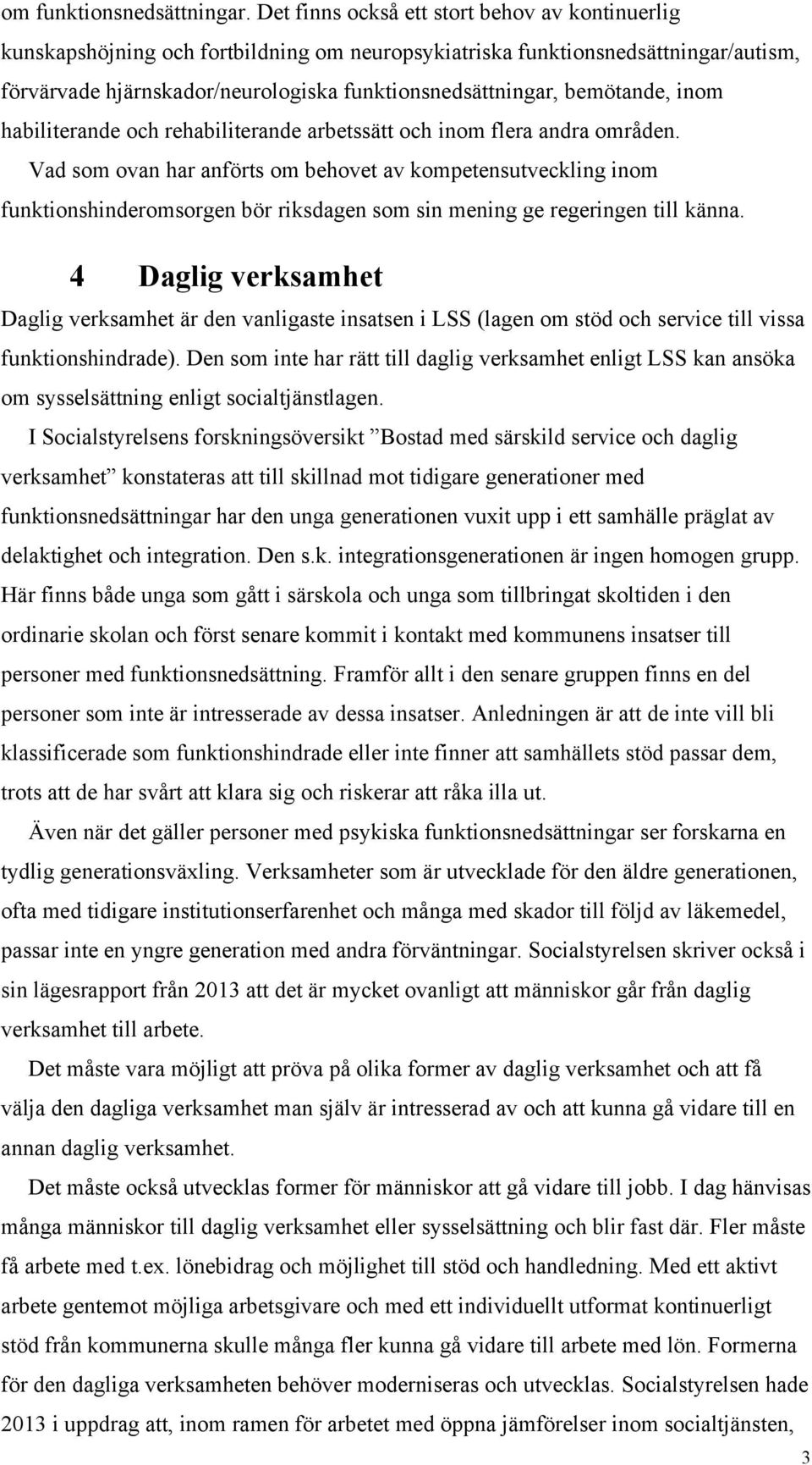 bemötande, inom habiliterande och rehabiliterande arbetssätt och inom flera andra områden.