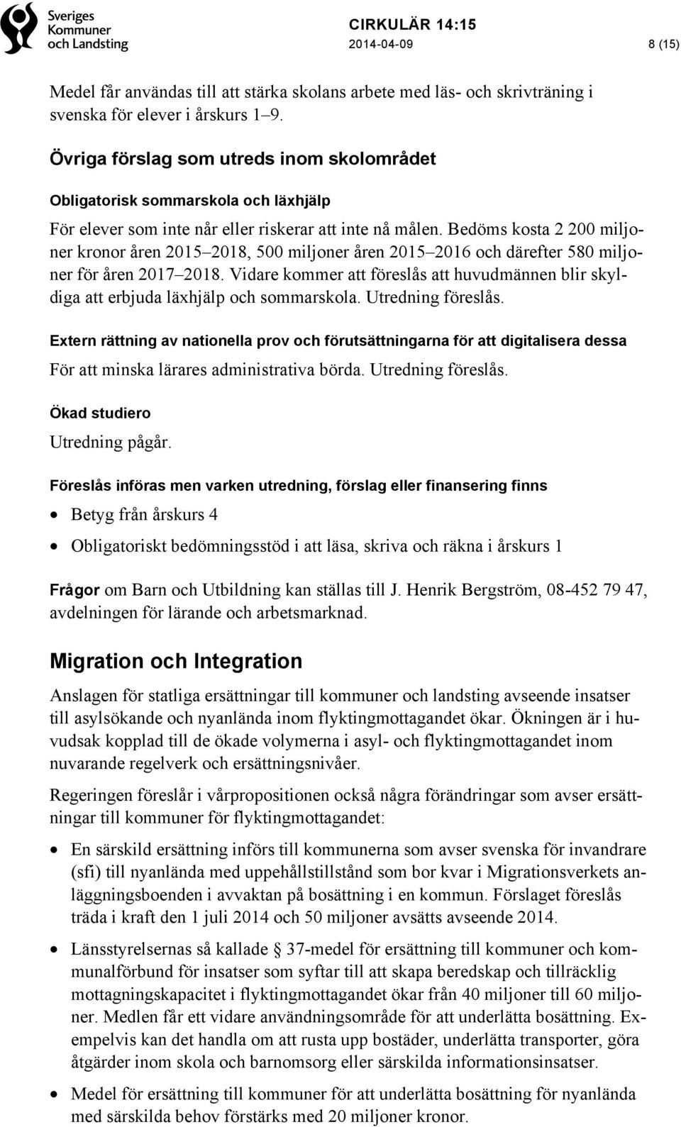 Bedöms kosta 2 200 miljoner kronor åren 2015 2018, 500 miljoner åren 2015 2016 och därefter 580 miljoner för åren 2017 2018.