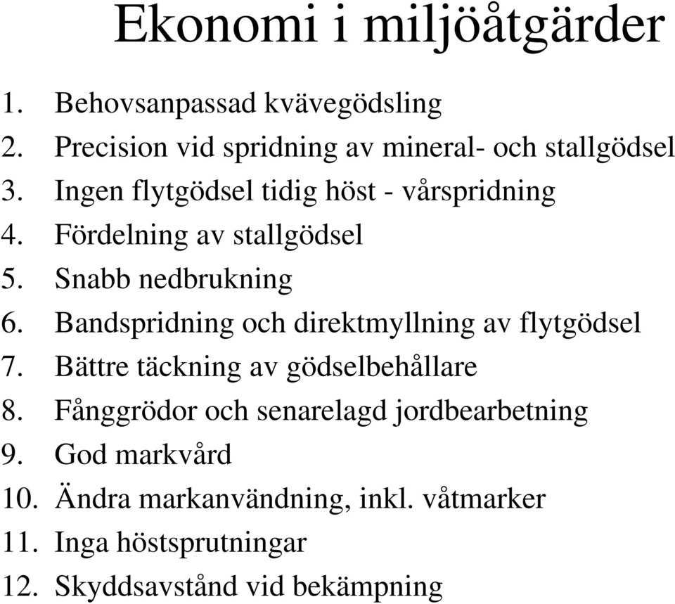 Bandspridning och direktmyllning av flytgödsel 7. Bättre täckning av gödselbehållare 8.