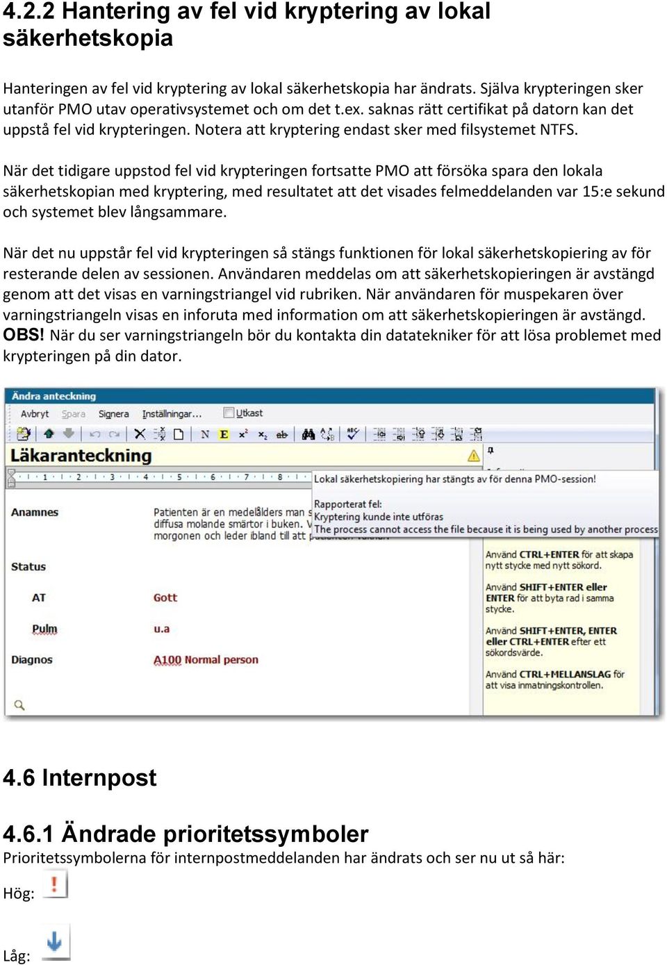 Notera att kryptering endast sker med filsystemet NTFS.