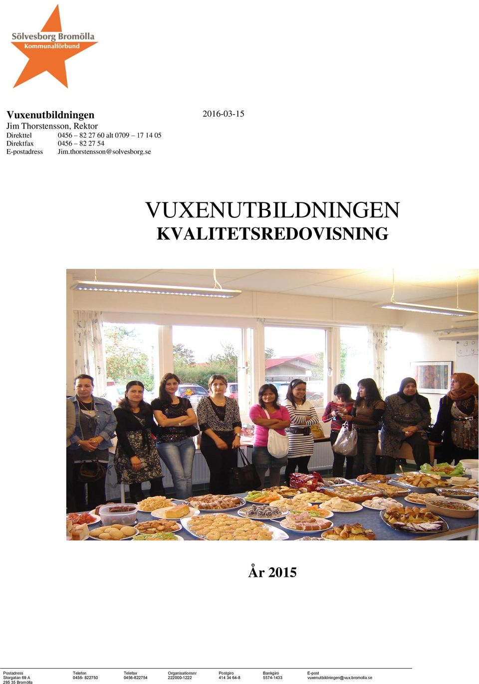 se VUXENUTBILDNINGEN KVALITETSREDOVISNING År 2015 Postadress Telefon Telefax Organisationsnr