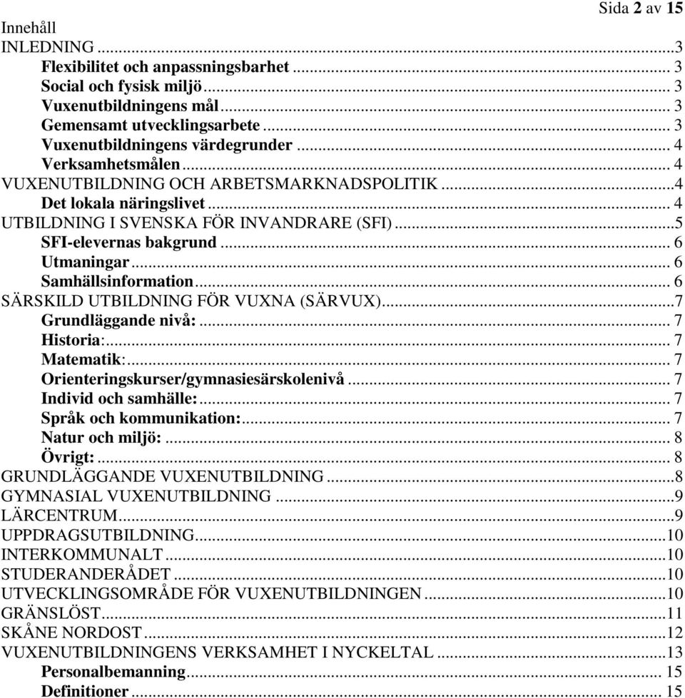 .. 6 Samhällsinformation... 6 SÄRSKILD UTBILDNING FÖR VUXNA (SÄRVUX)...7 Grundläggande nivå:... 7 Historia:... 7 Matematik:... 7 Orienteringskurser/gymnasiesärskolenivå... 7 Individ och samhälle:.