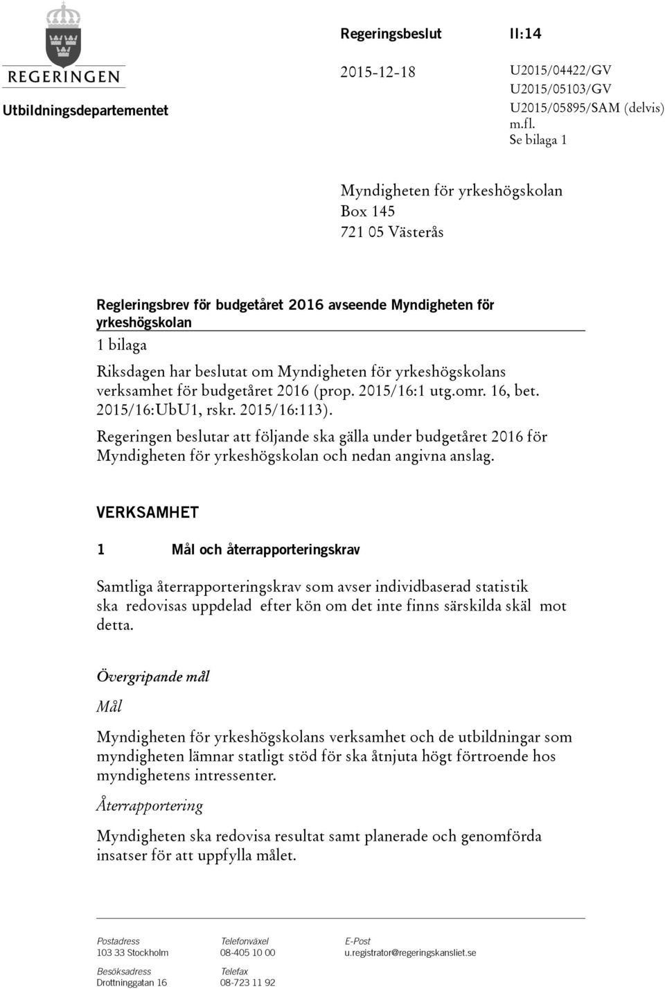 yrkeshögskolans verksamhet för budgetåret 2016(prop. 2015/16:1 utg.omr. 16, bet. 2015/16:UbU1, rskr. 2015/16:113).